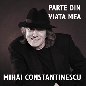 Parte din viata mea - Mihai  Constantinescu